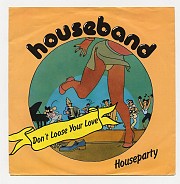 Houseband - Don't Loose Your Love/ Houseparty